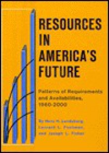 Resources in America's Future: Patterns of Requirements and Availabilities, 1960-2000 - Hans H. Landsberg, Leonard L. Fischman, Joseph L. Fisher, Vera W. Dodds, HENRY JARRETT