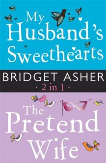 My Husband's Sweethearts and The Pretend Wife 2 in 1 - Bridget Asher