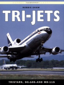 Tri-Jets: TriStars, DC-10s and MD-11s (Osprey Civil Aircraft) - Robbie Shaw