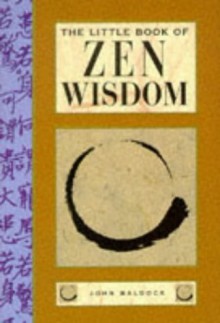 The Little Book Of Zen Wisdom - John Baldock