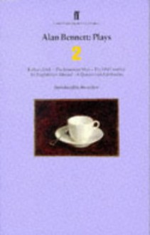 Plays 2: Kafka's Dick, The Insurance Man, The Old Country, An Englishman Abroad, A Question of Attribution (Faber Contemporary Classics) - Alan Bennett