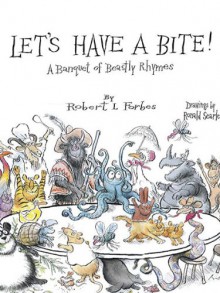 Let's Have a Bite!: A Banquet of Beastly Rhymes - Robert L. Forbes, Ronald Searle