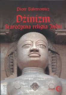 Dżinizm. Starożytna religia Indii - Piotr Balcerowicz