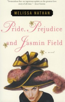Pride, Prejudice and Jasmin Field: A Novel - Melissa Nathan