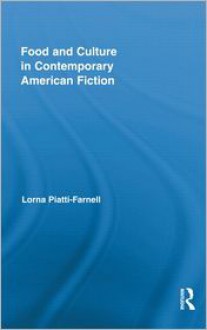 Food and Culture in Contemporary American Fiction - Lorna Piatti-Farnell