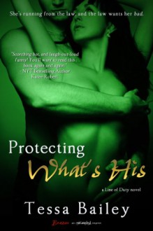 Protecting What's His (Line of Duty) - Tessa Bailey