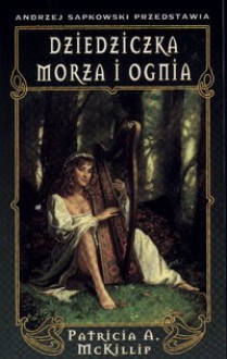 Dziedziczka morza i ognia - Patricia A. McKillip