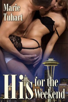 His For The Weekend - Marie Tuhart