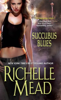 Succubus Blues (Georgina Kincaid, #1) - Richelle Mead