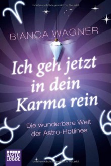 Ich geh jetzt in dein Karma rein - Bianca Wagner