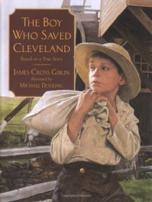 The Boy Who Saved Cleveland - James Cross Giblin, Michael Dooling