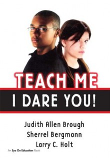 Teach Me, I Dare You! - Judith Brough, Sherrell Bergmann, Larry Holt