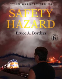 Safety Hazard (Wynn Garrett Series, #6) - Bruce A. Borders