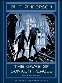 The Game of Sunken Places (Audio) - M.T. Anderson, Marc Cashman