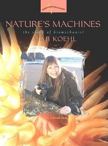 Nature's Machines: The Story of Biomechanist Mimi Koehl (Women's Adventures in Science) - Deborah Parks