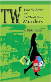 Two Widows and the Thrift Store Murders - Ruth Ross