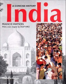 India: A Concise History - Francis Watson, Dilip Hiro