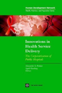 Innovations in Health Service Delivery: The Corporatization of Public Hospitals - Policy World Bank, Alexander S. Preker