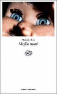 Meglio morti - Marcello Fois