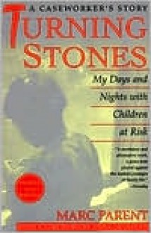 Turning Stones: My Days and Nights with Children at Risk A Caseworker's Story - Marc Parent, Anna Quindlen