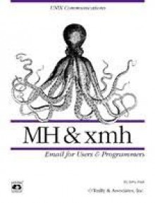 MH & xmh: E-mail for Users & Programmers: E-mail for Users & Programmers - Jerry Peek