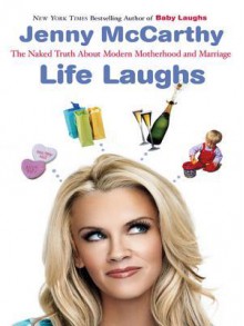 Life Laughs: The Naked Truth About Motherhood, Marriage, and Moving On - Jenny McCarthy