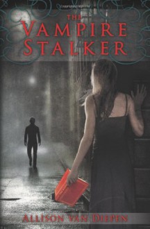 The Vampire Stalker - Allison van Diepen