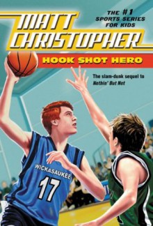 Hook Shot Hero: A Nothin' But Net Sequel (Matt Christopher Sports Fiction) - Matt Christopher