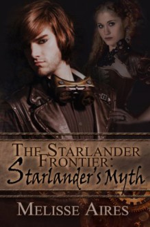 The Starlander Frontier: Starlander's Myth - Melisse Aires