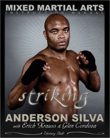 The Mixed Martial Arts Instruction Manual: Striking - Anderson Silva, Erich Krauss, Glen Cordoza