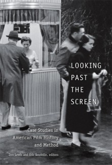 Looking Past the Screen: Case Studies in American Film History and Method - Jon Lewis, Eric Smoodin