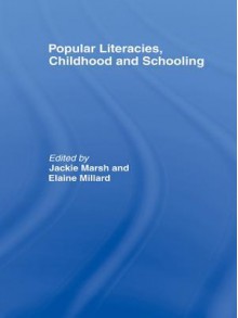 Popular Literacies, Childhood and Schooling - Jackie Marsh, Elaine Millard