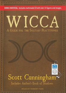 Wicca: A Guide for the Solitary Practitioner - Scott Cunningham, Robert Fass