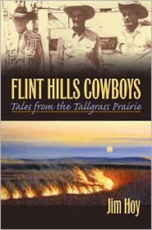 Flint Hills Cowboys: Tales from the Tallgrass Prairie - Jim Hoy