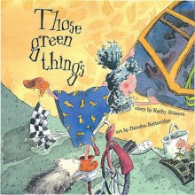 Those Green Things - Kathy Stinson, Deirdre Betteridge