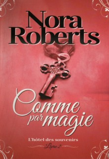 Comme par magie (L'hôtel des souvenirs, #2) - Nora Roberts