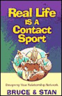 Real Life is a Contact Sport: Designing Your Relationship Network - Bruce Bickel, Stan Jantz