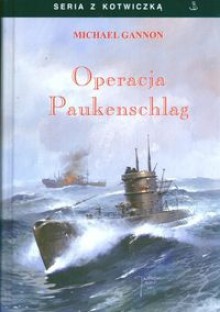 Operacja Paukenschlag - Sławomir Kędzierski, Michael Gannon