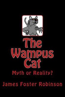 The Wampus Cat: Myth or Reality? - James Foster Robinson