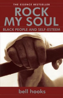 Rock My Soul: Black People and Self-Esteem - Bell Hooks