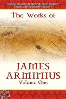 The Works of James Arminius, Volume 1 - James Arminius