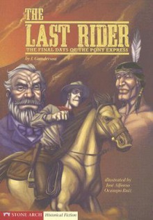 The Last Rider: The Final Days of the Pony Express - Jessica S. Gunderson, Jose Alfonso Ocampo Ruiz