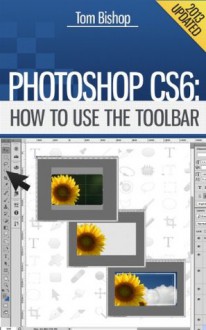 Photoshop CS6: How to Use the Toolbar - Tom Bishop