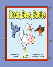 Birds Bees Babies - J.L. Sweat, Rosemarie Gillen