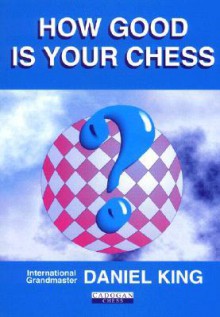 How Good Is Your Chess? - Daniel King