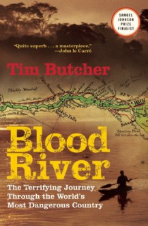 Blood River: The Terrifying Journey Through The World's Most Dangerous Country - Tim Butcher