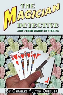 The Magician Detective: And Other Weird Mysteries - John Locke, Fulton Oursler