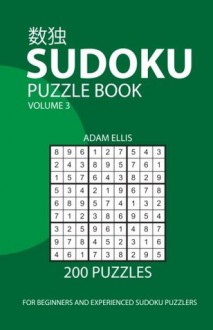 Sudoku Puzzle Book Volume 3: 200 Puzzles - Adam Ellis