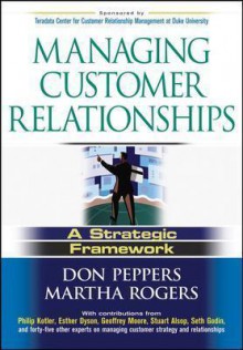 Managing Customer Relationships: A Strategic Framework - Don Peppers, Martha Rogers