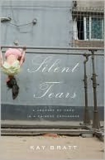 Silent Tears: A Journey Of Hope In A Chinese Orphanage - Kay Bratt